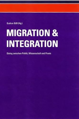 Stock image for Migration und Integration - Dialog zwischen Politik, Wissenschaft und Praxis (Band 1): Beitrge zu Politik, Arbeitsmarkt, Asyl, Menschenhandel, Gender und Religion for sale by medimops