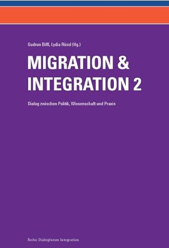 Beispielbild fr Migration und Integration - Dialog zwischen Politik, Wissenschaft und Praxis (Band 2): Beitrge zu Bildung, Arbeitsmarkt, Familie und Generationenwandel, Diskriminierung, Nationalismus und Medien zum Verkauf von medimops