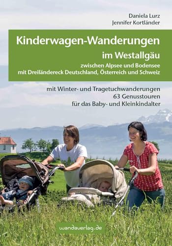 Beispielbild fr Kinderwagen-Wanderungen im Westallgu zwischen Alpsee und Bodensee & Dreilndereck Deutschland, sterreich und Schweiz: mit Winter- und . Genusstouren fr das Baby- und Kleinkindalter zum Verkauf von medimops