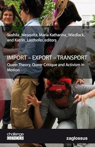 Import - Export - Transport: Queer Theory, Queer Critique and Activism in Motion (challenge GENDER) - Sushila Mesquita (editor), Maria Katharina Wiedlack (editor)