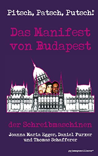 Beispielbild fr Pitsch, Patsch, Putsch! Das Manifest von Budapest : der Schreibmaschinen Joanna Maria Egger, Daniel Furxer und Thomas Schafferer zum Verkauf von Buchpark