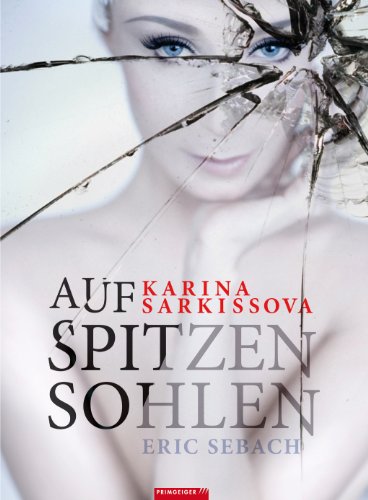 Beispielbild fr Auf spitzen Sohlen. Karina Sarkissova: Die autorisierte Biografie der Primaballerina zum Verkauf von medimops