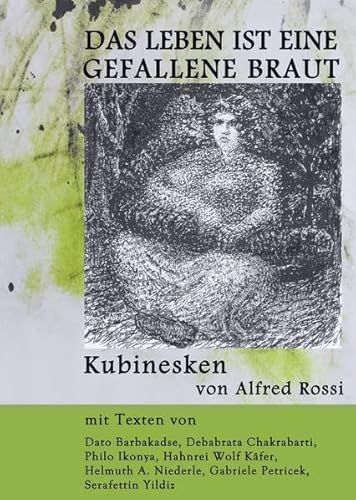 Das Leben ist eine gefallene Braut: 40 Kubinesken begleitet von literarischen Assoziationen