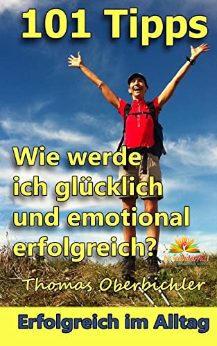 Stock image for 101 Tipps Wie werde ich glcklich und emotional erfolgreich? (Erfolgreich werden 4.0) (German Edition) for sale by Lucky's Textbooks