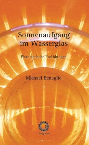 9783950344202: Sonnenaufgang im Wasserglas: Phantastische Erzhlungen - Benaglio, Michael