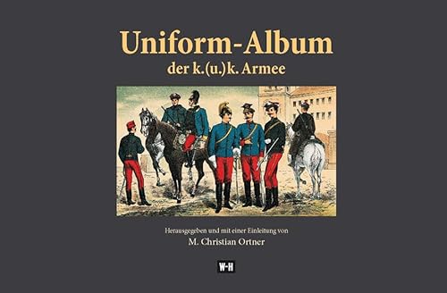 Uniformen der k. (u.) k. Armee - Christian M Ortner
