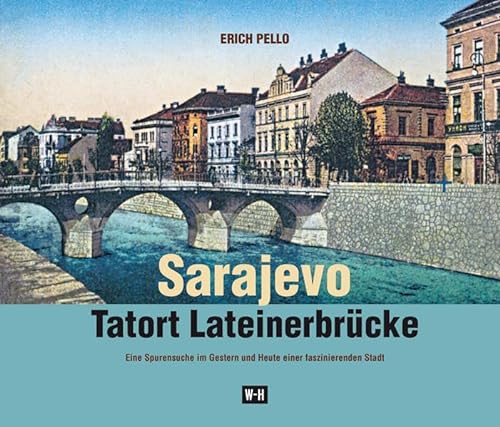Stock image for Sarajevo - Tatort Lateinerbrcke: Eine Spurensuche im Gestern und Heute einer faszinierenden Stadt. for sale by Buchhandlung Gerhard Hcher