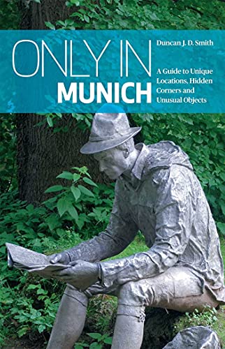 Beispielbild fr Only in Munich : A Guide to Unique Locations, Hidden Corners and Unusual Objects zum Verkauf von Better World Books