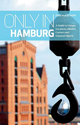 9783950366211: Only in Hamburg: A Guide to Unique Locations, Hidden Corners and Unusual Objects (Only In Guides) [Idioma Ingls]