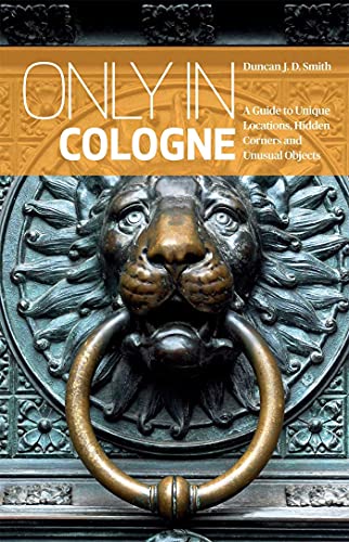 Imagen de archivo de Only in Cologne: A Guide to Unique Locations, Hidden Corners and Unusual Objects a la venta por ThriftBooks-Atlanta