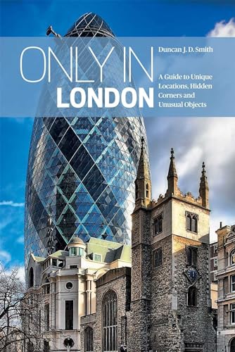 Stock image for Only in London : A Guide to Unique Locations, Hidden Corners and Unusual Objects for sale by Better World Books: West
