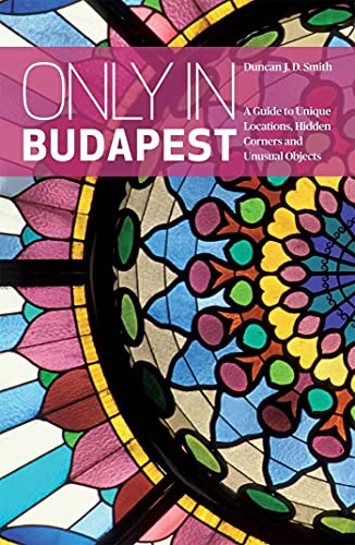 Beispielbild fr Only in Budapest A Guide to Unique Locations, Hidden Corners and Unusual Objects Only in Guides zum Verkauf von PBShop.store US