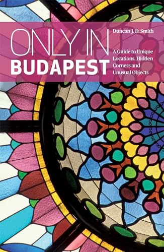 Stock image for Only in Budapest: A Guide to Unique Locations, Hidden Corners and Unusual Objects (Only in Guides) for sale by WorldofBooks