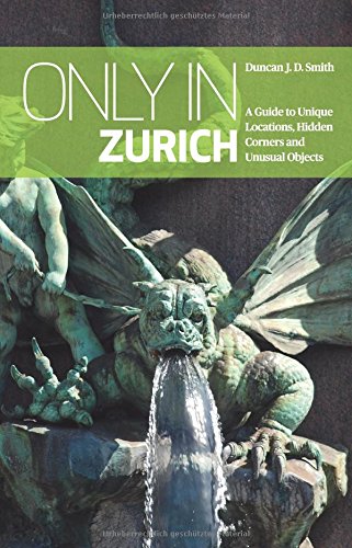 Stock image for Only in Zurich: A Guide to Unique Locations, Hidden Corners and Unusual Objects (Only in Guides) for sale by BooksRun