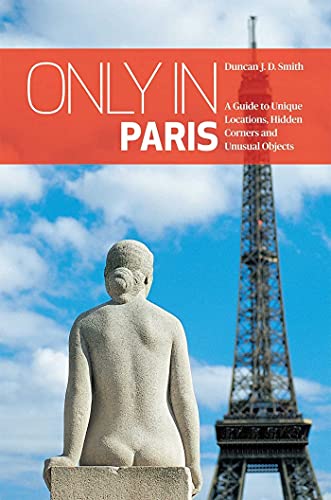 Beispielbild fr Only in Paris : A Guide to Unique Locations, Hidden Corners and Unusual Objects zum Verkauf von Better World Books