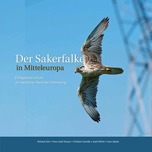 9783950372540: Der Sakerfalke in Mitteleuropa: Erfolgreicher Schutz am westlichen Rand der Verbreitung. - Zink, Richard