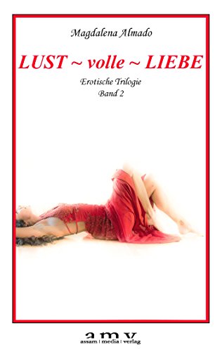 9783950382020: Lust ~ volle ~ Liebe: Erotische Trilogie Band 2