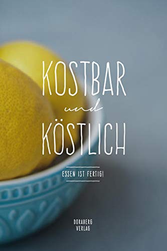 Stock image for KOSTBAR und KSTLICH: Essen ist fertig! (doraberg Kochbcher) for sale by medimops