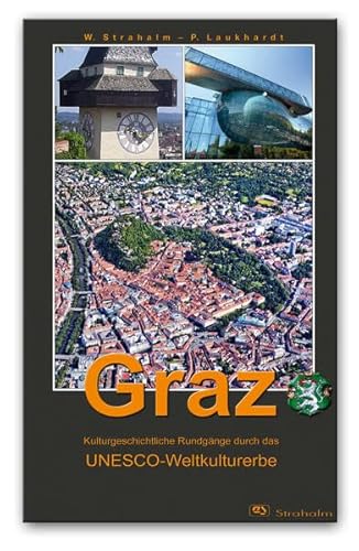 9783950394177: Graz: Kulturgeschichtliche Rundgnge durch das UNESCO-Weltkulturerbe - Strahalm, Werner