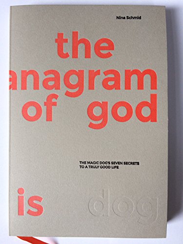 9783950415209: the anagram of god is dog - The Magic Dog's Seven Secrets to a Truly Good Life