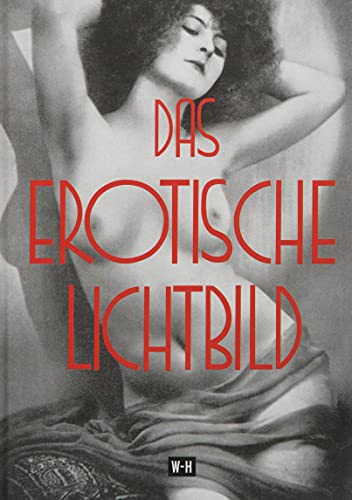 Stock image for Das erotische Lichtbild: Reprint des Titels "Die Erotik in der Photographie - Ergnzungsband" for sale by Revaluation Books