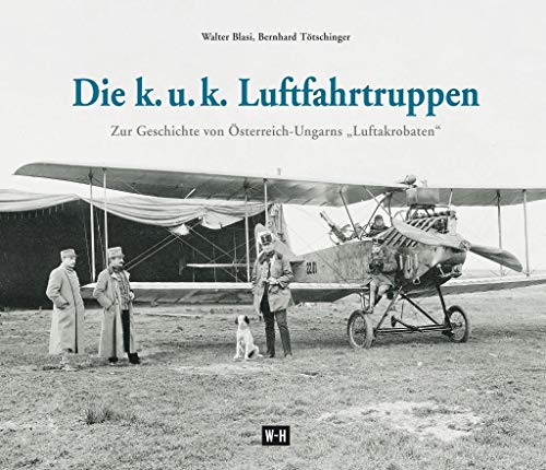 9783950427462: Die k. u. k. Luftfahrtruppen: Zur Geschichte von sterreich-Ungarns "Luftakrobaten"