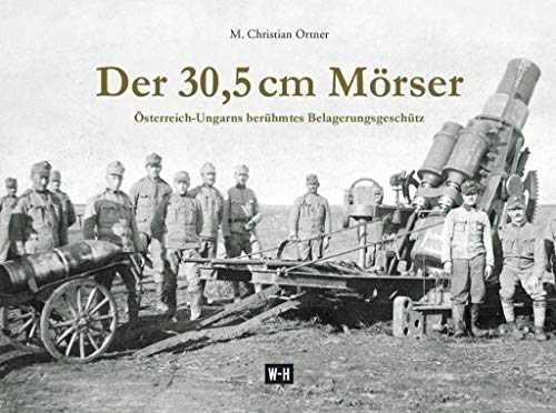 9783950427479: Der 30,5 cm Mrser: sterreich-Ungarns berhmtes Belagerungsgeschtz