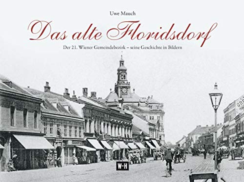 Beispielbild fr Das alte Floridsdorf: Der 21. Wiener Gemeindebezirk - seine Geschichte in Bildern zum Verkauf von medimops