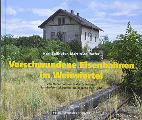 Beispielbild fr Verschwundene Eisenbahnen im Weinviertel: Von Nebenbahnen, Haltestellen und Bahnhofswirtshusern, die es nicht mehr gibt zum Verkauf von medimops