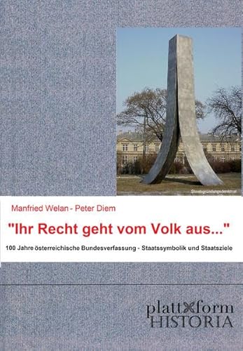 Beispielbild fr Ihr Recht geht vom Volk aus .": 100 Jahre sterreichische Bundesverfassung - Staatssymbolik und Staatsziele (plattform HISTORIA) zum Verkauf von medimops