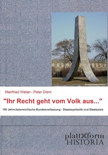 Stock image for "Ihr Recht geht vom Volk aus .": 100 Jahre sterreichische Bundesverfassung - Staatssymbolik und Staatsziele (plattform HISTORIA) for sale by medimops