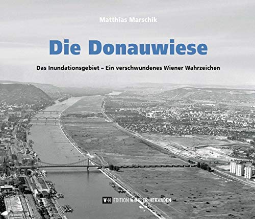 9783950462586: Die Donauwiese: Das Inundationsgebiet - Ein verschwundenes Wiener Wahrzeichen