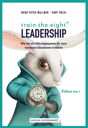 9783950463644: train the eight Leadership: Wie Sie ein Fhrungssystem fr hoch komplexe Situationen kreieren