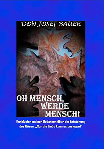 9783950474510: Oh Mensch, werde Mensch!: Das Spiegelbild der Spezies „Mensch“ - Don Bauer, Josef
