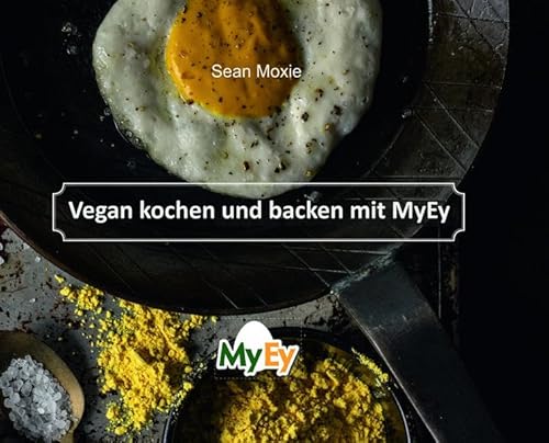 Beispielbild fr Vegan kochen und backen mit MyEy: Rezepte mit Sean Moxie & Chris Geiser zum Verkauf von medimops