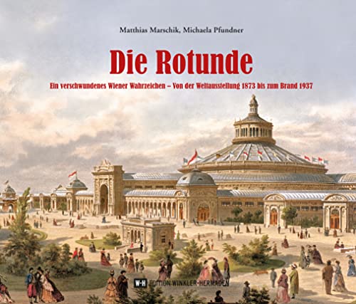 9783950493740: Die Rotunde: Ein verschwundenes Wiener Wahrzeichen - Von der Weltausstellung 1873 bis zum Brand 1937