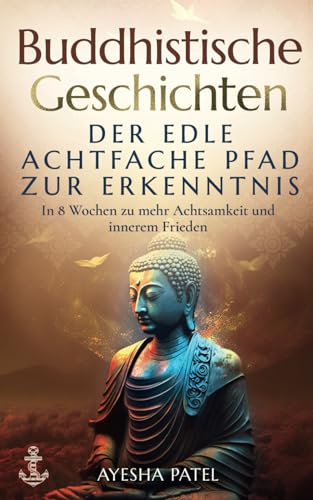 9783950533040: Buddhistische Geschichten – der Edle Achtfache Pfad zur Erkenntnis: In 8 Wochen zu mehr Achtsamkeit und innerem Frieden