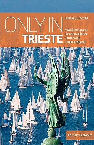 9783950539233: Only in Trieste: A Guide to Unique Locations, Hidden Corners and Unusual Objects (Only in Guides)