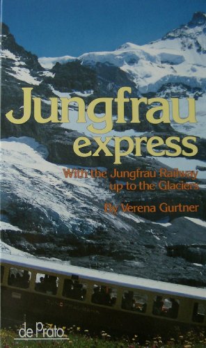 Stock image for Jungfrau Express: With the Jungfrau Railway up to the Glaciers for sale by Mark Henderson