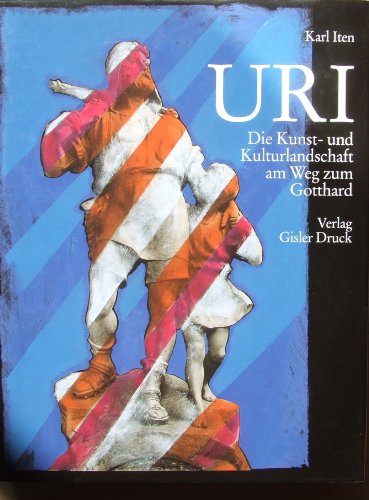 9783952023501: Uri - Die Kunst- und Kulturlandschaft am Weg zum Gotthard