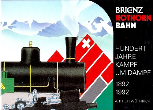 Beispielbild fr Brienz Rothorn Bahn: Hundert Jahre Kampf Um Dampf, 1892-1992 zum Verkauf von Pia Vonarburg
