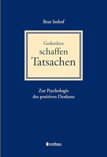 Beispielbild fr Gedanken schaffen Tatsachen: Zur Psychologie des positiven Denkens zum Verkauf von BuchZeichen-Versandhandel