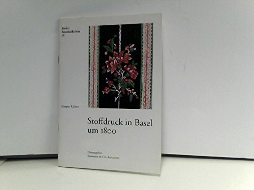 Beispielbild fr Stoffdruck in Basel um 1800. Hrsg.: Baumann & Cie, Banquiers / Basler Kostbarkeiten ; 18 zum Verkauf von Versandantiquariat Lenze,  Renate Lenze