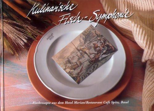 Beispielbild fr Kulinarische Fisch-Symphonie - Fischrezepte aus dem Hotel Merian und dem Fischrestaurant Cafe Spitz, zum Verkauf von medimops