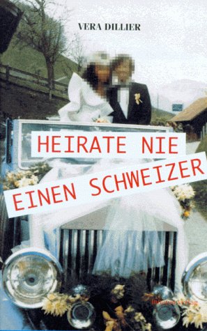 9783952085035: Heirate nie einen Schweizer