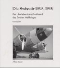 9783952090626: Die Swissair 1939-1945: Der berlebenskampf whrend des Zweiten Weltkrieges : ein Bericht