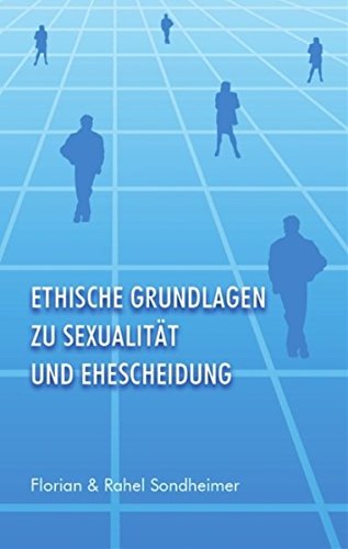 9783952132760: Ethische Grundlagen zu Sexualitt und Ehescheidung: Erweiterte Neuauflage von: "Biblische Leitlinien frs Leben" - Sondheimer, Florian und Rahel