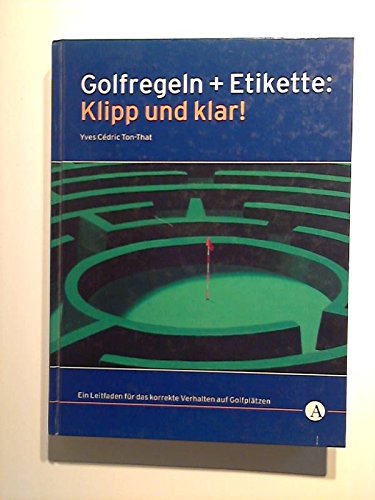 Stock image for Golfregeln + Etikette: Klipp und klar!: Ein Leitfaden fr das korrekte Verhalten auf Golfpltzen for sale by Antiquariat Armebooks