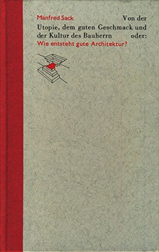 Von der Utopie, dem guten Geschmack und der Kultur des Bauherrn, order: Wie entsteht gute Architektur (German Edition) (9783952166208) by Sack, Manfred
