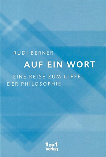 Auf ein Wort: Eine Reise zum Gipfel der Philosophie - Berner, Rudi